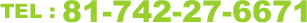 TEL:81-742-27-6671